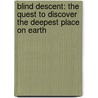 Blind Descent: The Quest To Discover The Deepest Place On Earth door James m. Tabor
