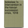 Boleslaw I's Intervention in the Kievan Succession Crisis, 1018 door Ronald Cohn