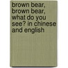 Brown Bear, Brown Bear, What Do You See? In Chinese And English door Eric Carle