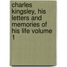 Charles Kingsley, His Letters and Memories of His Life Volume 1 door Frances Eliza Grenfell Kingsley