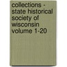 Collections - State Historical Society of Wisconsin Volume 1-20 by State Historical Wisconsin