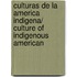 Culturas de la America indigena/ Culture of Indigenous American