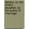 Destiny: Or, the Chief's Daughter, by the Author of 'Marriage'. door Susan Edmonstone Ferrier
