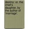 Destiny: Or, the Chief's Daughter, by the Author of 'Marriage'. by Susan Edmonstone Ferrier
