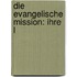 Die Evangelische Mission: Ihre L