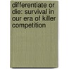 Differentiate or Die: Survival in Our Era of Killer Competition door Jack Trout