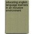 Educating English Language Learners in an Inclusive Environment