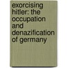 Exorcising Hitler: The Occupation and Denazification of Germany door Frederick Taylor