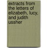 Extracts from the Letters of Elizabeth, Lucy, and Judith Ussher by Lucy Ussher