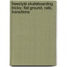 Freestyle Skateboarding Tricks: Flat Ground, Rails, Transitions by Sean D'Arcy