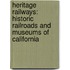 Heritage Railways: Historic Railroads And Museums Of California