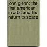 John Glenn: The First American In Orbit And His Return To Space door Paul Kupperberg