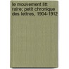 Le Mouvement Litt Raire; Petit Chronique Des Lettres, 1904-1912 by Ph Emmanuel Glaser