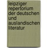Leipziger Repertorium Der Deutschen Und Auslandischen Literatur door UniversitäT. Leipzig