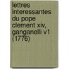 Lettres Interessantes Du Pope Clement Xiv, Ganganelli V1 (1776) by Louis Antoine De Caracioli
