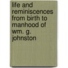Life and Reminiscences from Birth to Manhood of Wm. G. Johnston door William Graham Johnston