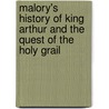 Malory's History of King Arthur and the Quest of the Holy Grail by Thomas Malory