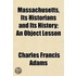 Massachusetts, Its Historians And Its History; An Object Lesson