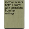 Memoir of Mrs. Hetta L. Ward; With Selections from Her Writings by Hetta Lord Hayes Ward