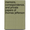 Memoirs, Correspondence, And Private Papers Of Thomas Jefferson by Thomas Jefferson