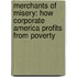 Merchants of Misery: How Corporate America Profits from Poverty