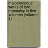 Miscellaneous Works of Lord Macaulay in Five Volumes (Volume 4) door Thomas Babington Macaulay Macaulay