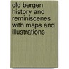 Old Bergen History and Reminiscenes with Maps and Illustrations door Daniel Van Winkle