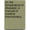 On The Temperature In Diseases: A Manual Of Medical Thermometry door Carl August Wunderlich