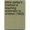 Peter Parley's Method Of Teaching Arithmetic To Children (1833) door Samuel Griswold Goodrich