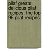 Pilaf Greats: Delicious Pilaf Recipes, the Top 95 Pilaf Recipes door Jo Franks