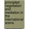Principled Negotiation and Mediation in the International Arena by Paul J. Zwier