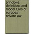 Principles, Definitions and Model Rules of European Private Law