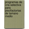 Programas de Cria Selectiva Para Piscifactorias de Tamano Medio by Food and Agriculture Organization of the United Nations