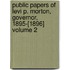 Public Papers of Levi P. Morton, Governor, 1895-[1896] Volume 2