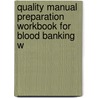 Quality Manual Preparation Workbook For Blood Banking W by Lucia M. Berte