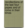 Recollections Of The Last Four Popes And Of Rome In Their Times door Cardinal Nicholas Patrick Wiseman
