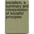 Socialism, a Summary and Interpretation of Socialist Principles