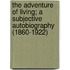 The Adventure Of Living; A Subjective Autobiography (1860-1922)