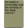 The Belief In Immortality And The Worship Of The Dead, Volume I by Sir James Geor Frazer