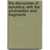 The Discourses Of Epictetus; With The Encheirdion And Fragments door Epictetus