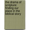 The Drama of Scripture: Finding Our Place in the Biblical Story by Michael W. Goheen