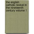 The English Catholic Revival in the Nineteenth Century Volume 1