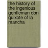The History Of The Ingenious Gentleman Don Quixote Of La Mancha door Peter Anthony Motteux