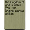 The Kingdom Of God Is Within You - The Original Classic Edition door Leo Tolstoy