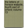 The Letters of Horace Walpole, Fourth Earl of Orford; Volume 13 door Horace Walpole