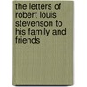 The Letters of Robert Louis Stevenson to His Family and Friends by Sidney Colvin