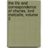 The Life and Correspondence of Charles, Lord Metcalfe, Volume 2