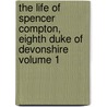 The Life of Spencer Compton, Eighth Duke of Devonshire Volume 1 door Bernard Henry Holland