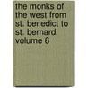 The Monks of the West from St. Benedict to St. Bernard Volume 6 door Aur�Lien De Courson
