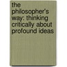 The Philosopher's Way: Thinking Critically about Profound Ideas door John Chaffee